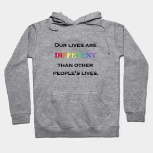 Our Lives Are Different Hoodie